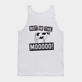 Not in the mooo cow Tank Top